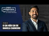 Papo Antagonista: O cai não cai de Daniela Carneiro
