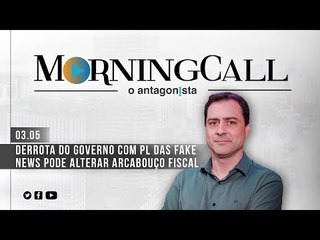 Morning Call O Antagonista: Derrota do governo com PL das Fake News pode alterar arcabouço fiscal
