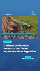 Cañeros de Bermejo amenaza con llevar la producción a Argentina