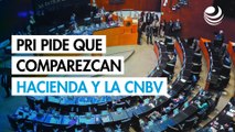 El PRI pide que comparezcan ante el Senado el secretario de Hacienda y el presidente de la CNBV