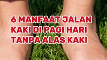 6 Manfaat Jalan Kaki di Pagi Hari Tanpa Alas Kaki