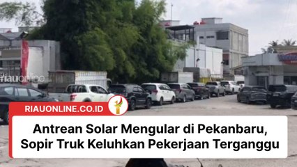 Antrean Solar Mengular di Pekanbaru, Sopir Truk Keluhkan Pekerjaan Terganggu