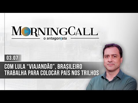 Morning Call O Antagonista: Com Lula “viajandão”, brasileiro trabalha para colocar país nos trilhos