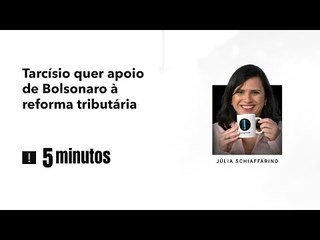 5 minutos: Tarcísio quer apoio de Bolsonaro à reforma tributária