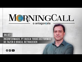 Morning Call O Antagonista: Inconformado, PT busca todas as formas de fazer o Brasil retroceder