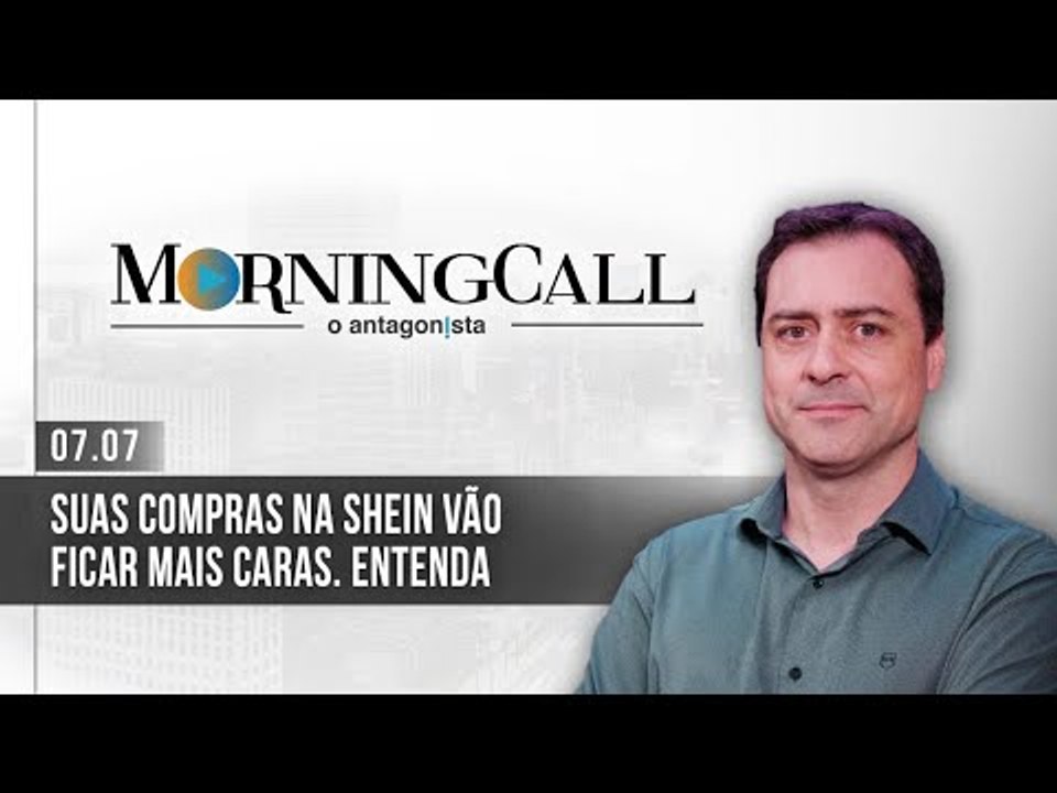 Morning Call O Antagonista: Suas compras na Shein vão ficar mais caras - 07/07