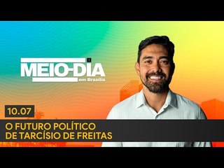 Meio-Dia em Brasília: O futuro político de Tarcísio de Freitas - 10/07