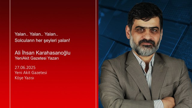 Ali Karahasanoğlu: Yalan.. Yalan.. Yalan.. Solcuların her şeyleri yalan!