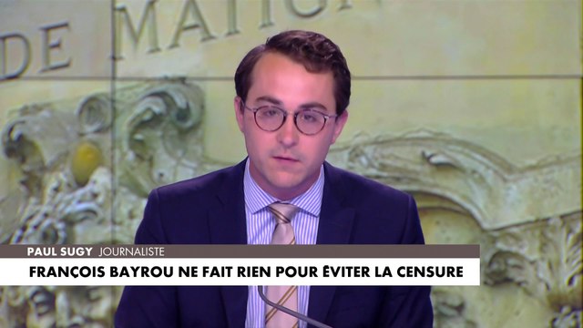 L'édito de Paul Sugy : «François Bayrou ne fait rien pour éviter la censure»