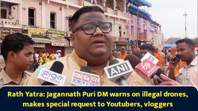 Rath Yatra: Jagannath Puri DM warns on illegal drones, makes special request to Youtubers, vloggers