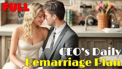 CEO's Daily Remarriage Plan – Full Movie (2025)