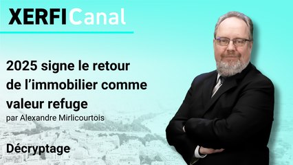 2025 signe le retour de l’immobilier comme valeur refuge [Alexandre Mirlicourtois]