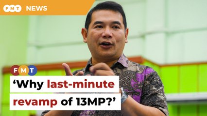 Why last-minute revamp of 13th Malaysia Plan, Rafizi asks govt