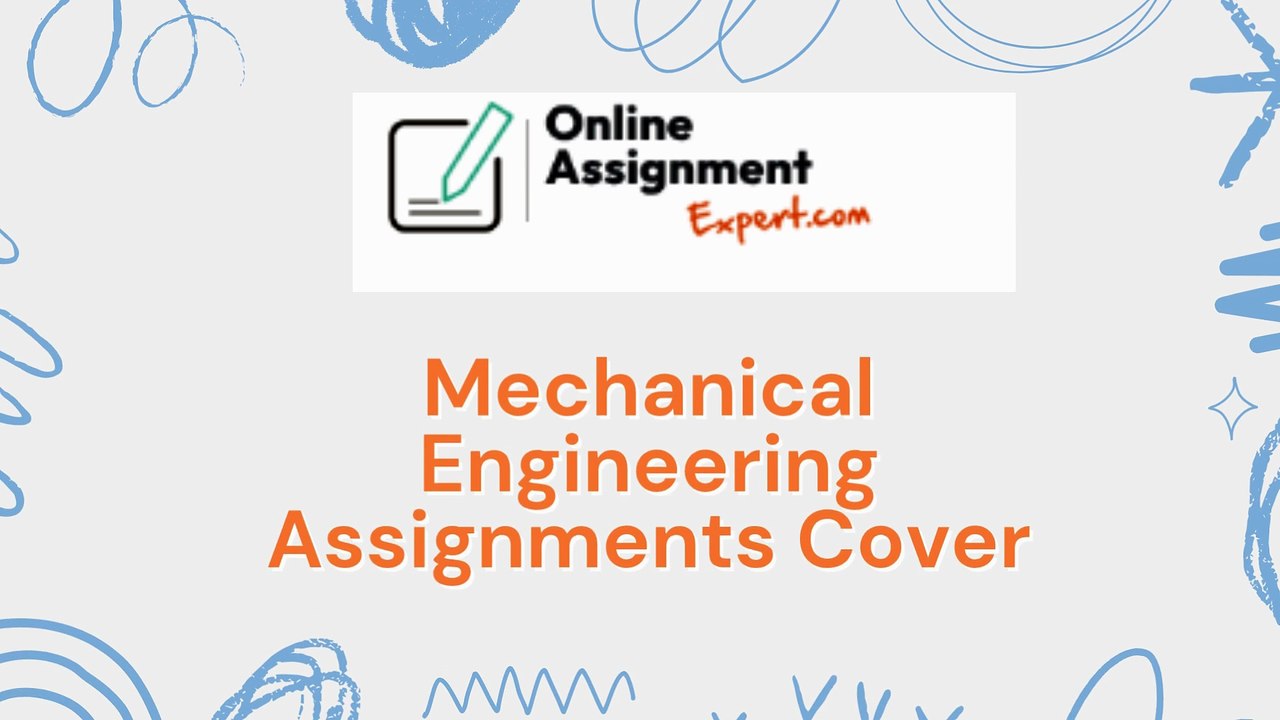 Mechanical Engineering Assignments Cover Everything from Design to Analysis