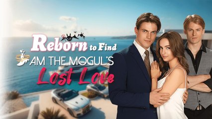 Reborn to Find I Am the Mogul's Lost Love Stv