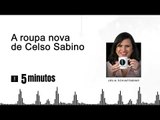 5 minutos: A roupa nova de Celso Sabino