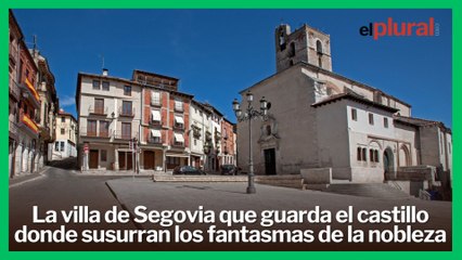 La villa de Segovia que guarda el castillo donde susurran los fantasmas de la nobleza