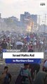 Israel Halts Aid to Northern Gaza