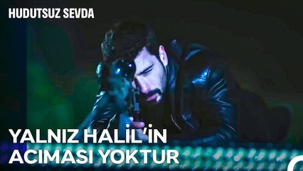 Kod Adı; Halo #19; Ateş Eden Halil İse Kaçacak Delik Arayın! - Hudutsuz Sevda