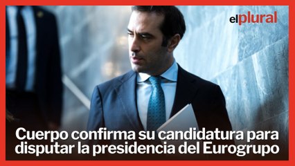 Cuerpo confirma su candidatura para disputar la presidencia del Eurogrupo