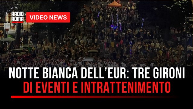 Notte bianca dell'Eur , tre giorni di eventi e intrattenimento nel IX municipio