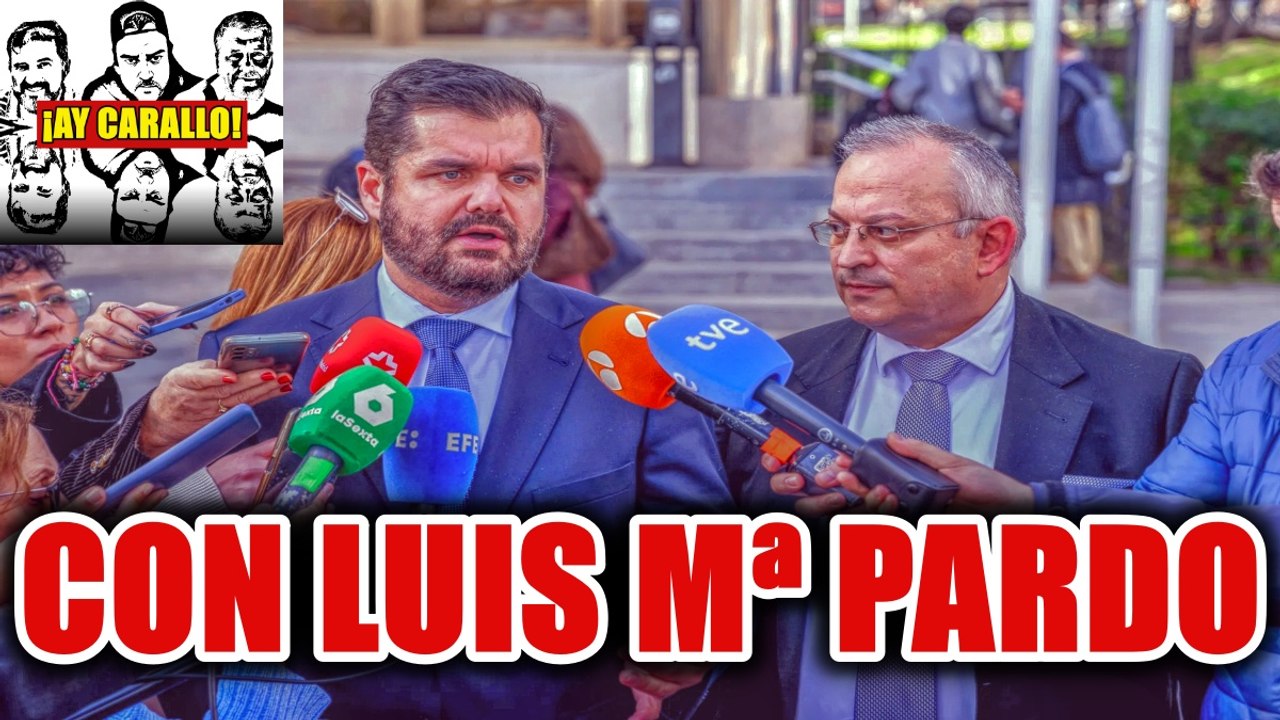 ¡AY CARALLO! EL CARAJAL JUDICIAL DE SÁNC-HEZ Y CIA. CON LUIS Mª PARDO