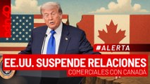 🚨¡Última Hora! EE.UU. Suspende relaciones comerciales con Canadá