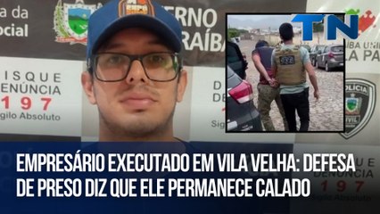 Empresário executado em Vila Velha: Defesa de preso diz que ele permanece calado