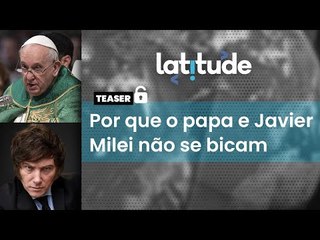 Por que o papa e Javier Milei não se bicam - Latitude#48 | Teaser