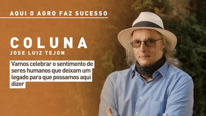 Aqui o agro faz sucesso: celebrar o sentimento de pessoas que deixam legado para que possamos dizer