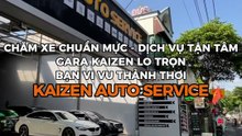 🛠🔥CHĂM XE CHUẨN MỰC - DỊCH VỤ TẬN TÂM  GARA KAIZEN LO TRỌN  BẠN VI VU THẢNH THƠI🛠🔥
