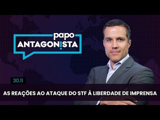 Papo Antagonista: As reações ao ataque do STF à liberdade de imprensa