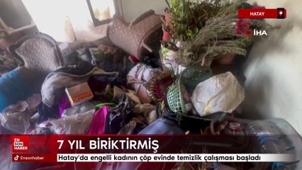 Hatay'da engelli kadının çöp evinde temizlik çalışması başladı