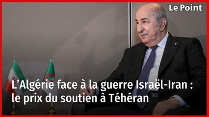 L’Algérie face à la guerre Israël-Iran : le prix du soutien à Téhéran