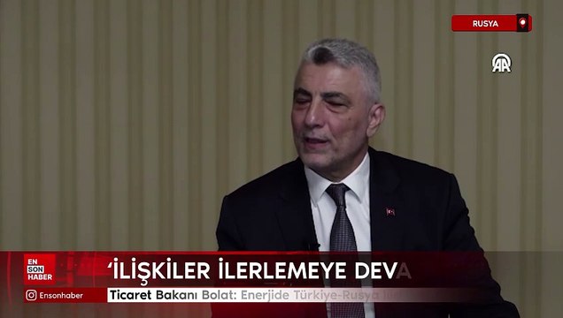 Ticaret Bakanı Bolat: Enerji konusunda Türkiye-Rusya ilişkileri büyük önem taşıyor