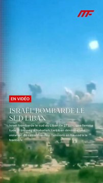 Israël bombarde le sud du Liban ce 27 juin : une femme tuée, 11 blessés à Nabatieh. Le Liban dénonce une violation du cessez-le-feu. Tensions en hausse à la frontière.