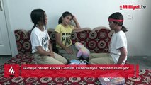 10 yaşında, karanlık odada hayata tutunmaya çalışıyor: Cemile'nin güneşi Emine oldu