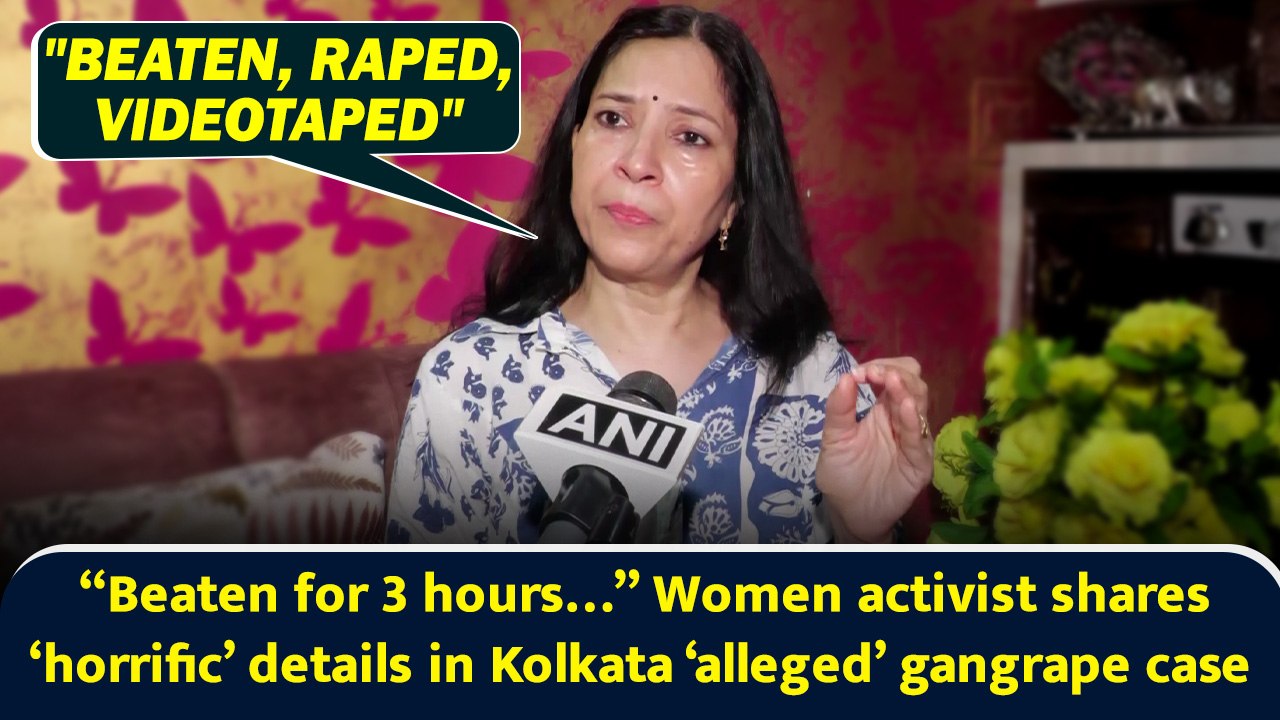 “Beaten for 3 hours, raped videotaped…” Women activist reveals details of Kolkata “alleged” gangrape case