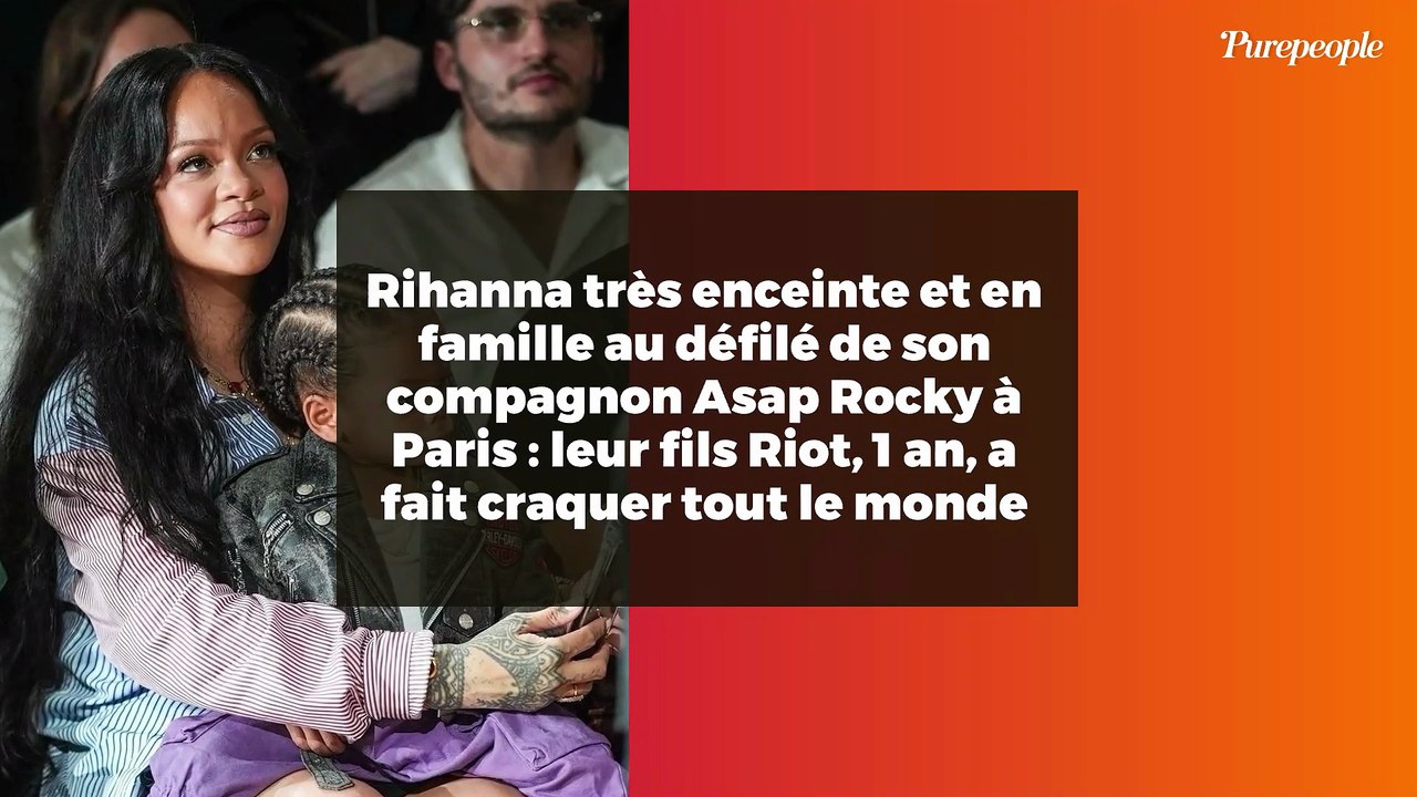 Rihanna très enceinte et en famille au défilé de son compagnon Asap Rocky à Paris : leur fils Riot, 1 an, a fait craquer tout le monde