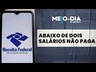 Imposto de Renda: MP isenta quem ganha até dois salários mínimos