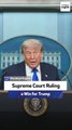 Supreme Court Ruling a Win for Trump