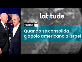 Latitude#64: quando se consolida o apoio americano a Israel