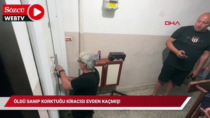 Öldü sanıp korktuğu kiracısı evden kaçmış!