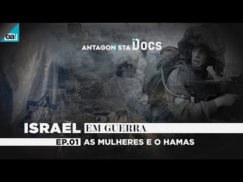 Antagonista Docs | ISRAEL EM GUERRA #01 As mulh...