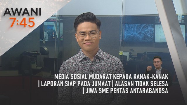 AWANI 7:45 [28/6/2025] – Media sosial mudarat kepada kanak-kanak | Laporan siap pada Jumaat | Alasan tidak selesa | Jiwa SME pentas antarabangsa