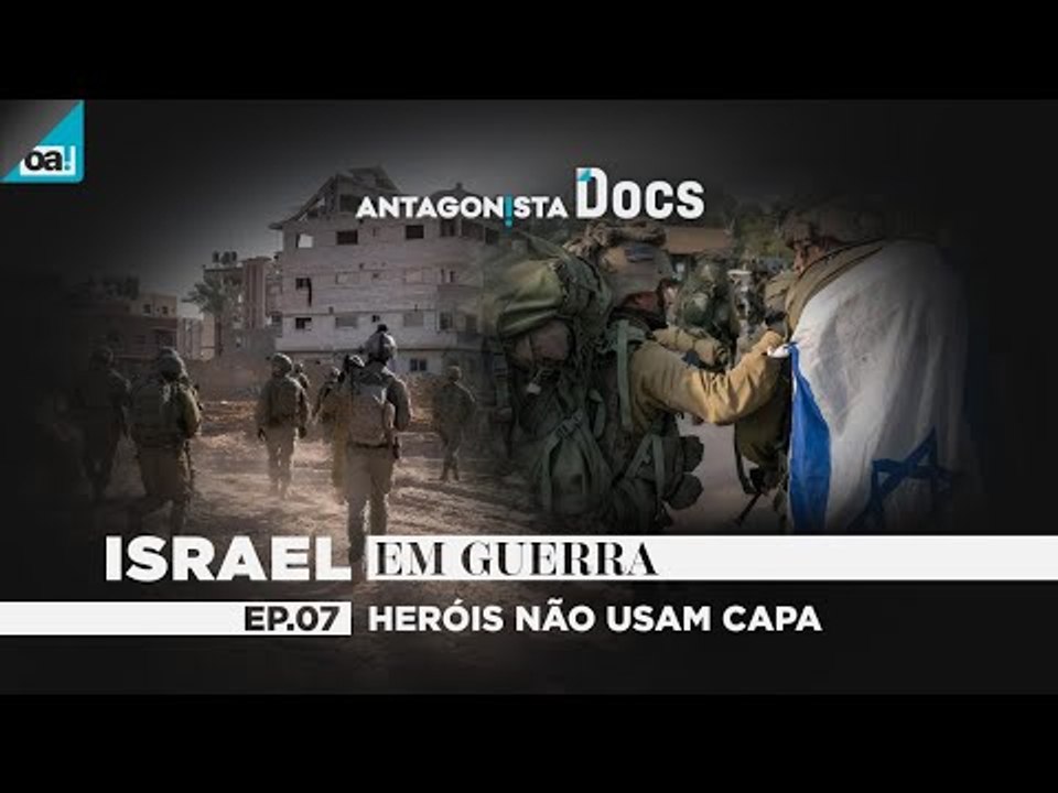 Antagonista Docs | ISRAEL EM GUERRA #07 Heróis não usam capa