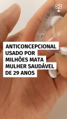 Anticoncepcional usado por milhões mata mulher saudável de 29 anos