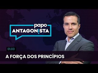 Papo Antagonista: A força dos princípios - 01/03
