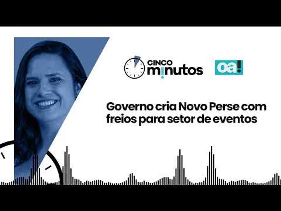 Cinco Minutos: Governo cria Novo Perse com freios ao setor de eventos