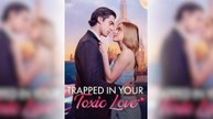 Trapped in Your Toxic Love - Full HD Movie